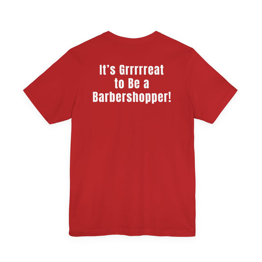 "It's Grrrrreat to Be a Barbershopper" T‑Shirt