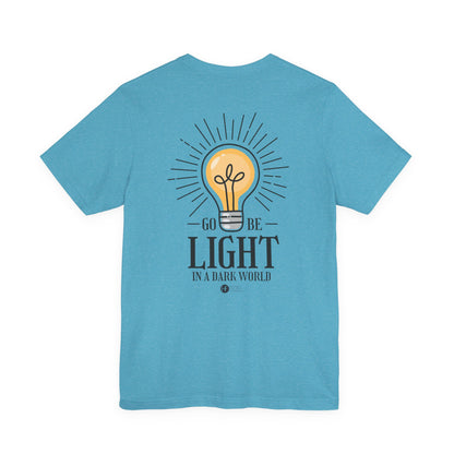 Go Be Light in a Dark World T-Shirt - HFCN