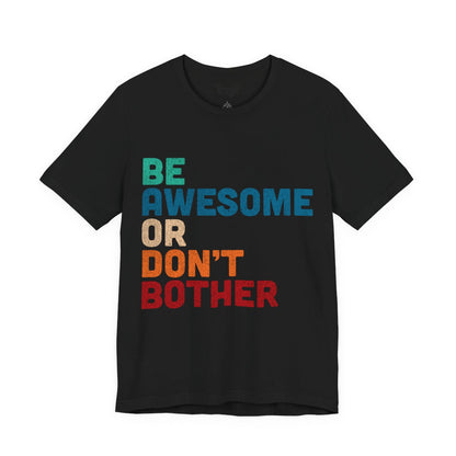 "Be Awesome or Don't Bother" - Motivational T-Shirt T-Shirt