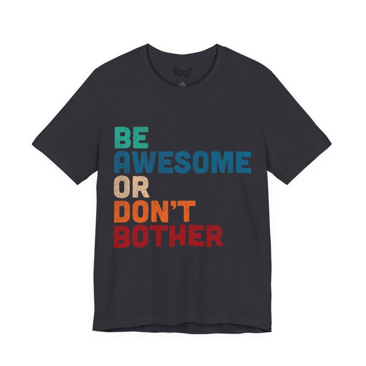"Be Awesome or Don't Bother" - Motivational T-Shirt T-Shirt