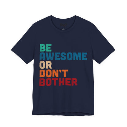 "Be Awesome or Don't Bother" - Motivational T-Shirt T-Shirt