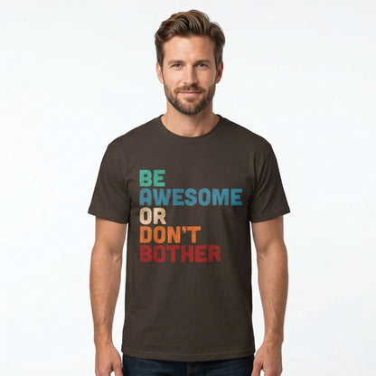 "Be Awesome or Don't Bother" - Motivational T-Shirt T-Shirt