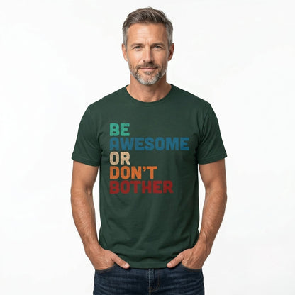 "Be Awesome or Don't Bother" - Motivational T-Shirt T-Shirt