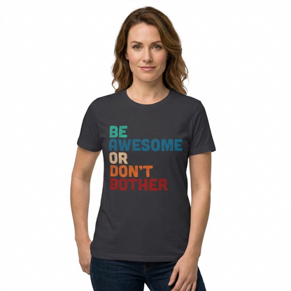 "Be Awesome or Don't Bother" - Motivational T-Shirt T-Shirt