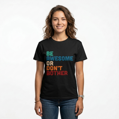 "Be Awesome or Don't Bother" - Motivational T-Shirt T-Shirt