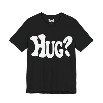 Hug T-Shirt - Want a Hug?