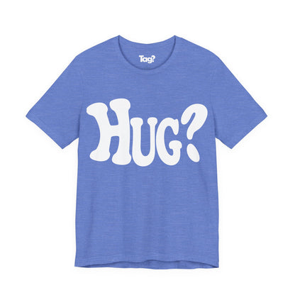 Hug T-Shirt - Want a Hug?