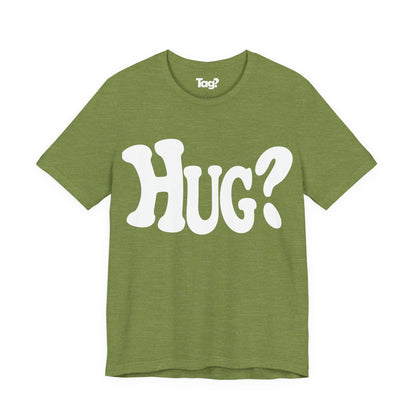 Hug T-Shirt - Want a Hug?