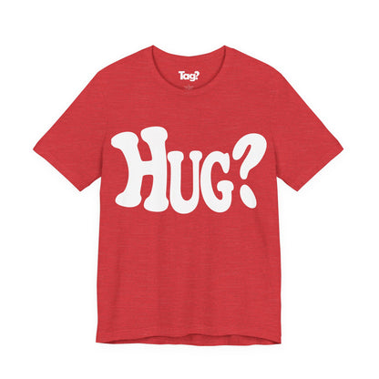 Hug T-Shirt - Want a Hug?