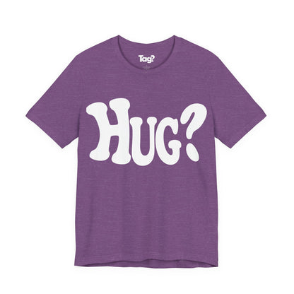Hug T-Shirt - Want a Hug?