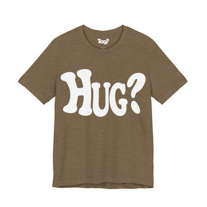 Hug T-Shirt - Want a Hug?