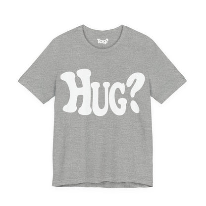 Hug T-Shirt - Want a Hug?
