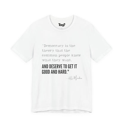 H.L. Mencken T-Shirt - "Democracy... Get it Good and Hard..."