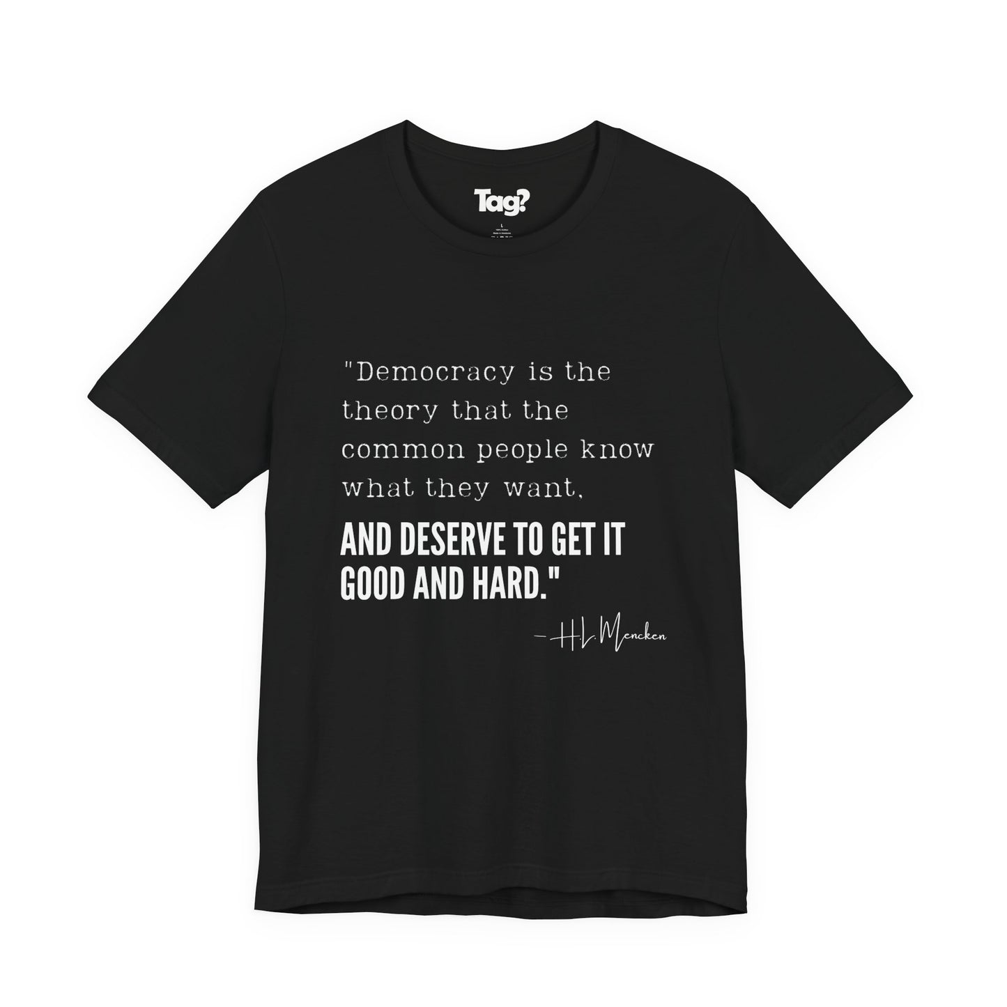 H.L. Mencken T-Shirt - "Democracy... Get it Good and Hard..."