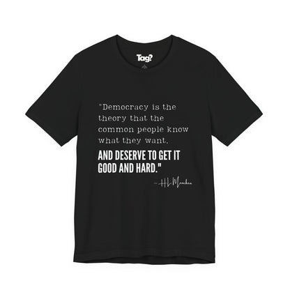H.L. Mencken T-Shirt - "Democracy... Get it Good and Hard..."