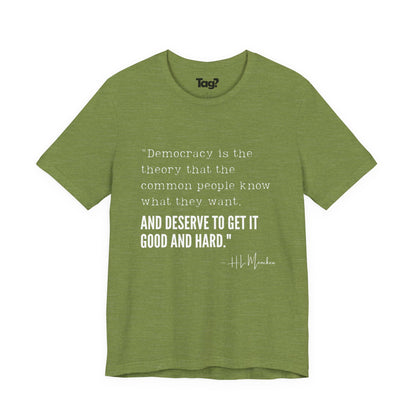 H.L. Mencken T-Shirt - "Democracy... Get it Good and Hard..."