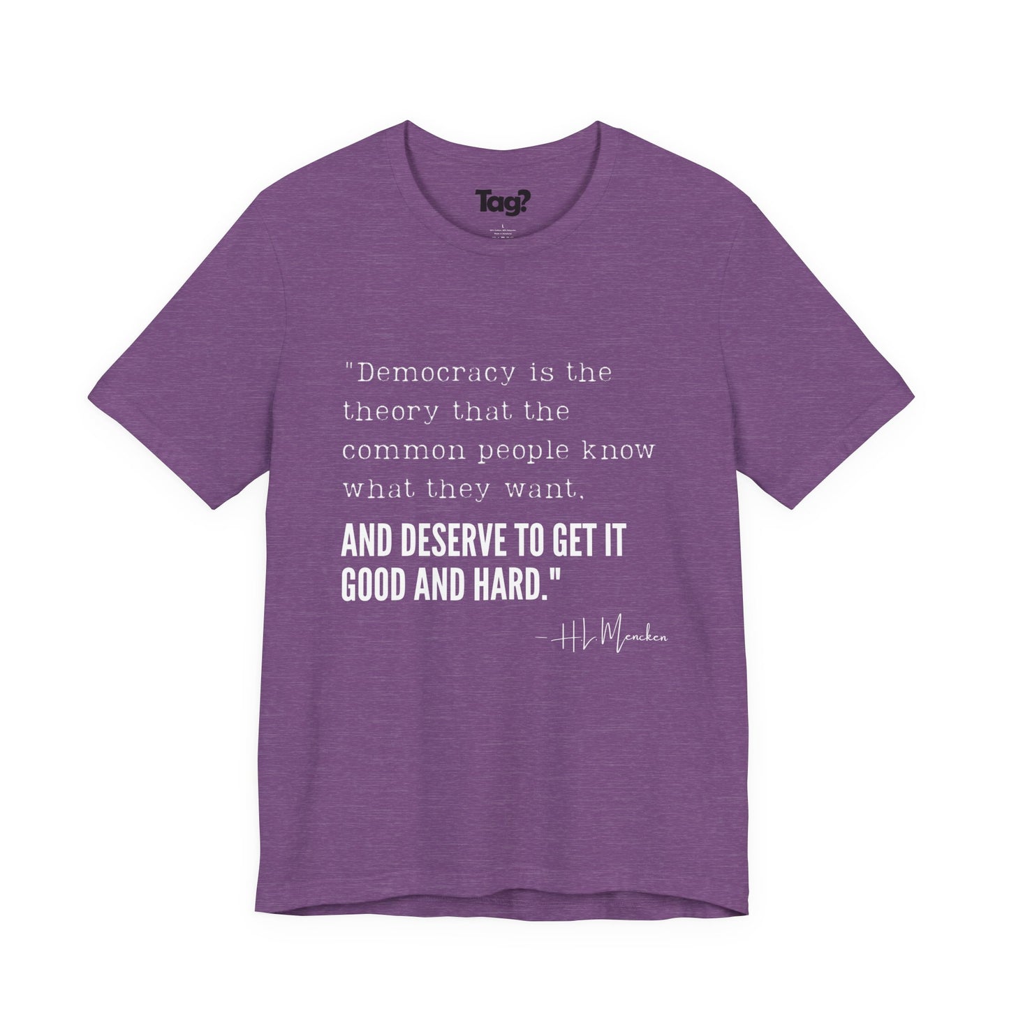 H.L. Mencken T-Shirt - "Democracy... Get it Good and Hard..."