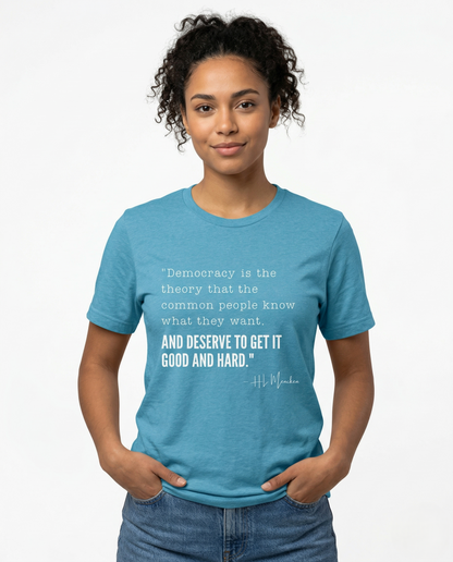 H.L. Mencken T-Shirt - "Democracy... Get it Good and Hard..."