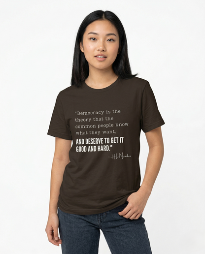H.L. Mencken T-Shirt - "Democracy... Get it Good and Hard..."
