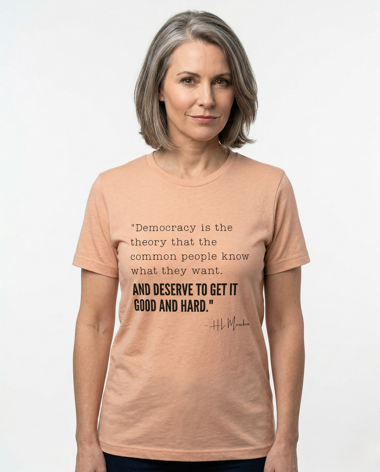 H.L. Mencken T-Shirt - "Democracy... Get it Good and Hard..."