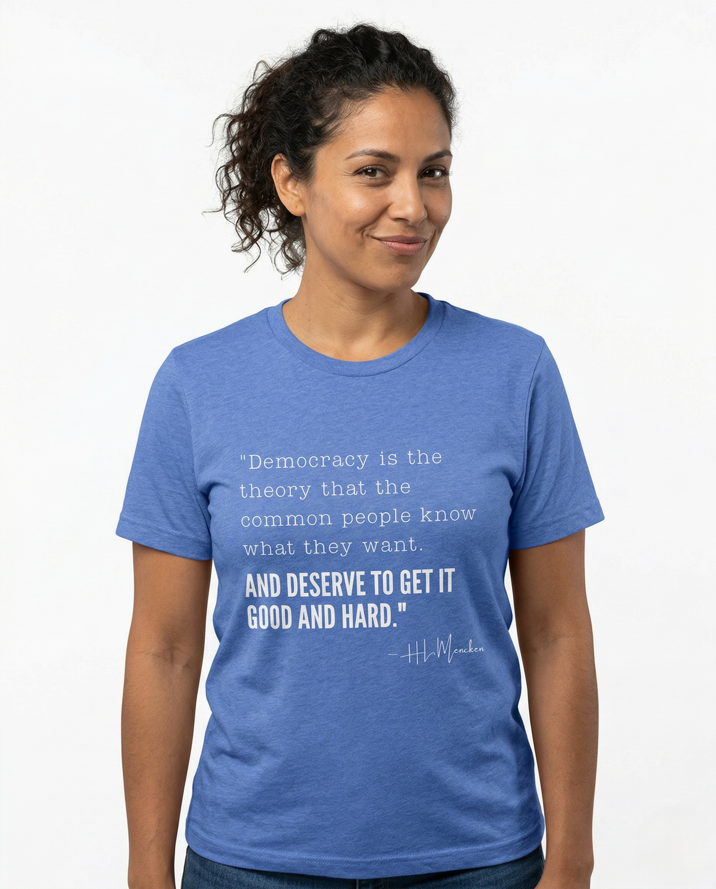 H.L. Mencken T-Shirt - "Democracy... Get it Good and Hard..."