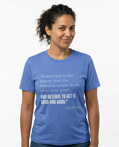 H.L. Mencken T-Shirt - "Democracy... Get it Good and Hard..."