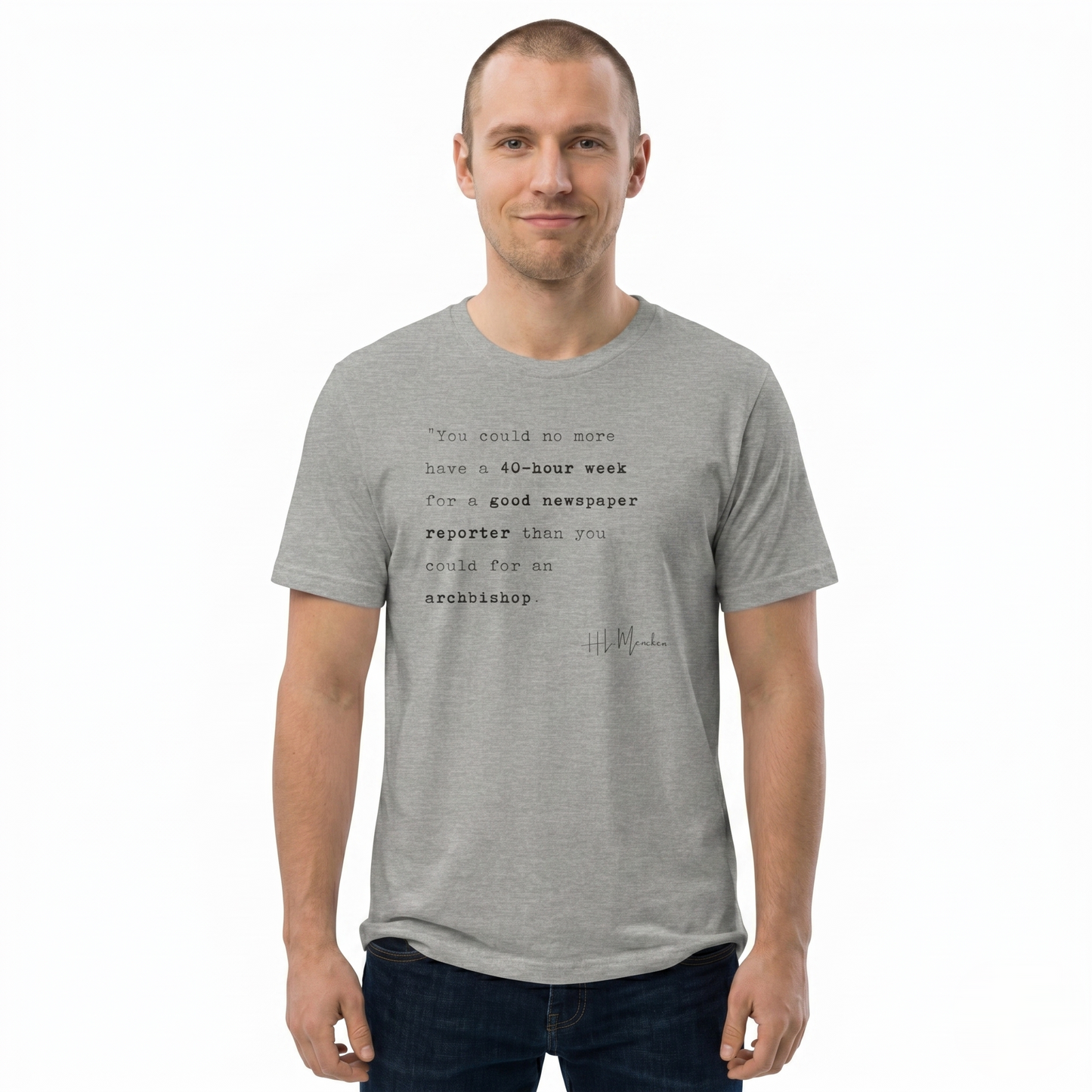 H.L. Mencken Quote T-Shirt - "40 Hour Week for a Good Newspaper Reporter..."