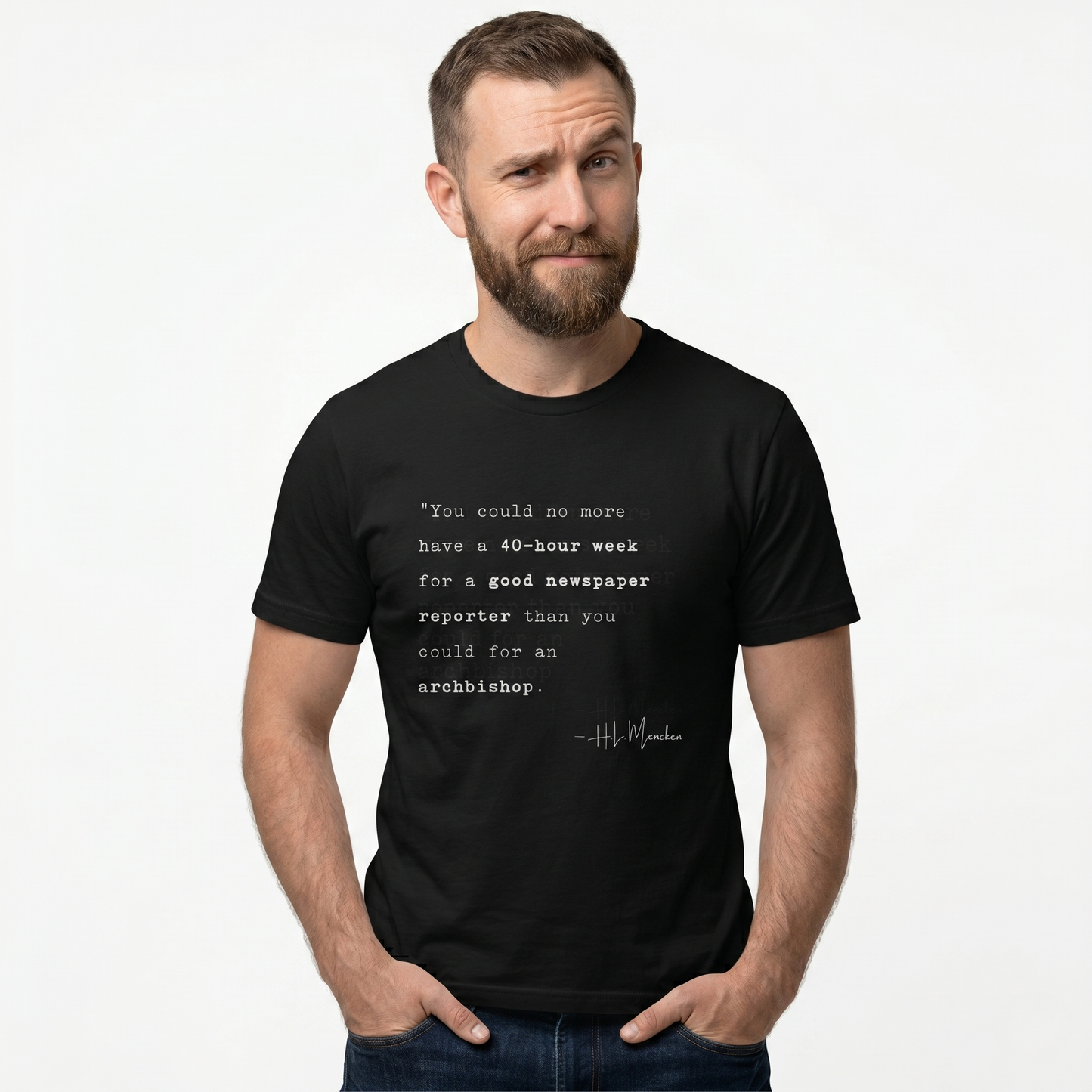 H.L. Mencken Quote T-Shirt - "40 Hour Week for a Good Newspaper Reporter..."