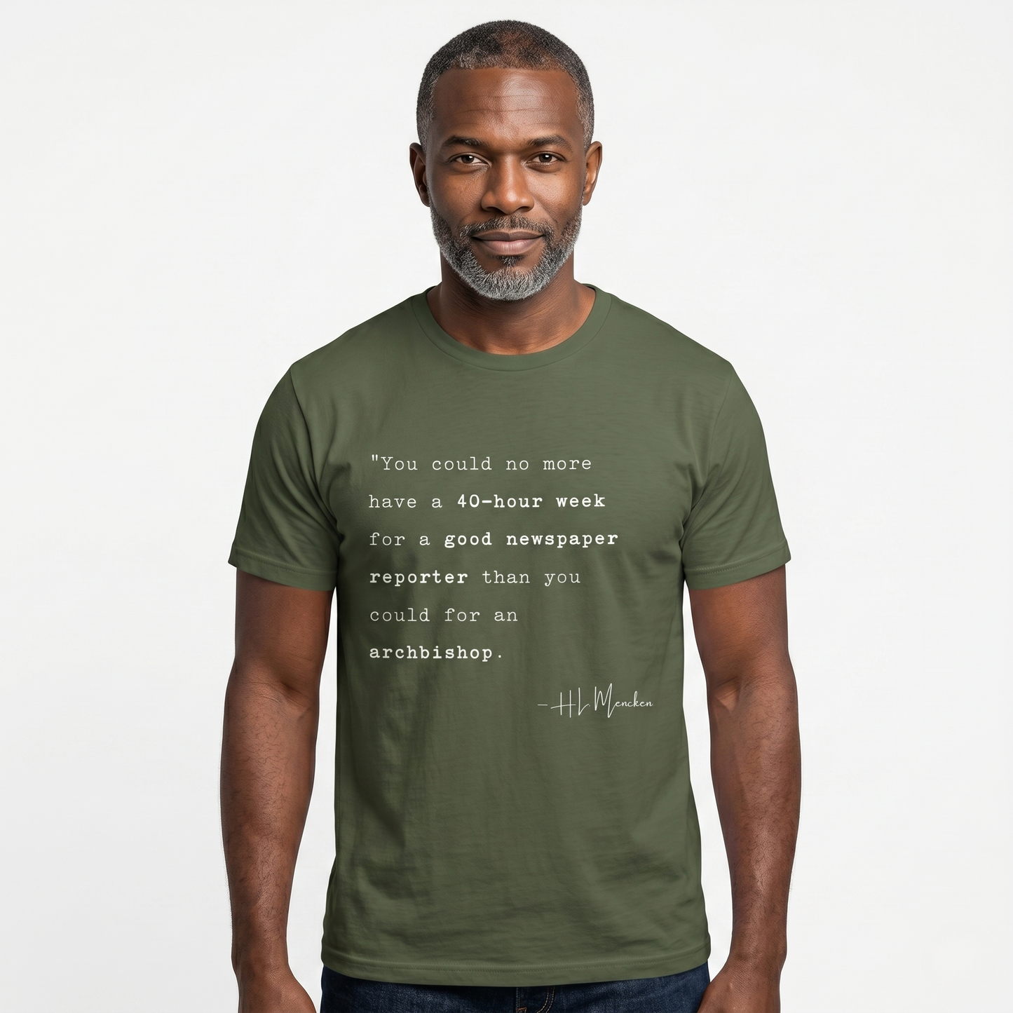 H.L. Mencken Quote T-Shirt - "40 Hour Week for a Good Newspaper Reporter..."