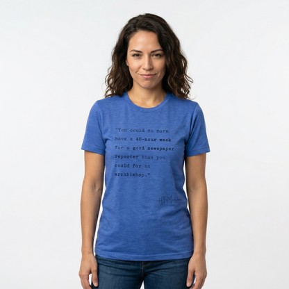 H.L. Mencken Quote T-Shirt - "40 Hour Week for a Good Newspaper Reporter..."