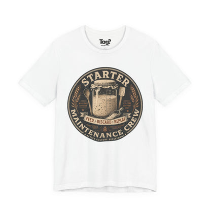 "Starter Maintenance Crew" - Sourdough T-Shirt