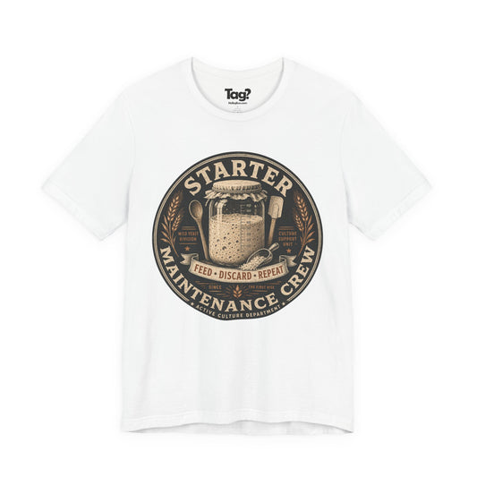 "Starter Maintenance Crew" - Sourdough T-Shirt
