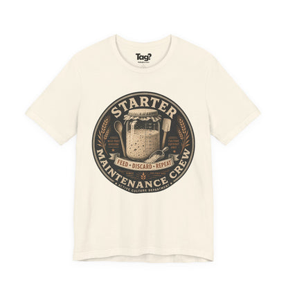 "Starter Maintenance Crew" - Sourdough T-Shirt