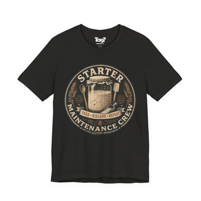 "Starter Maintenance Crew" - Sourdough T-Shirt