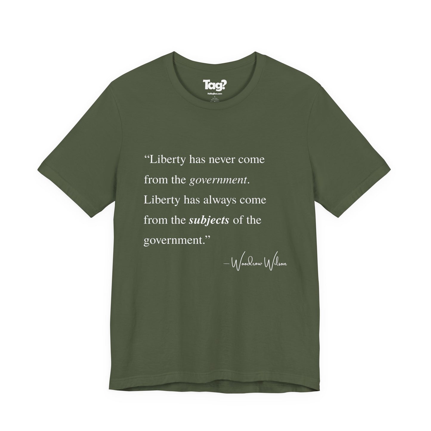 Woodrow Wilson Quote T-Shirt - "Liberty Has Never Come from the Government..."