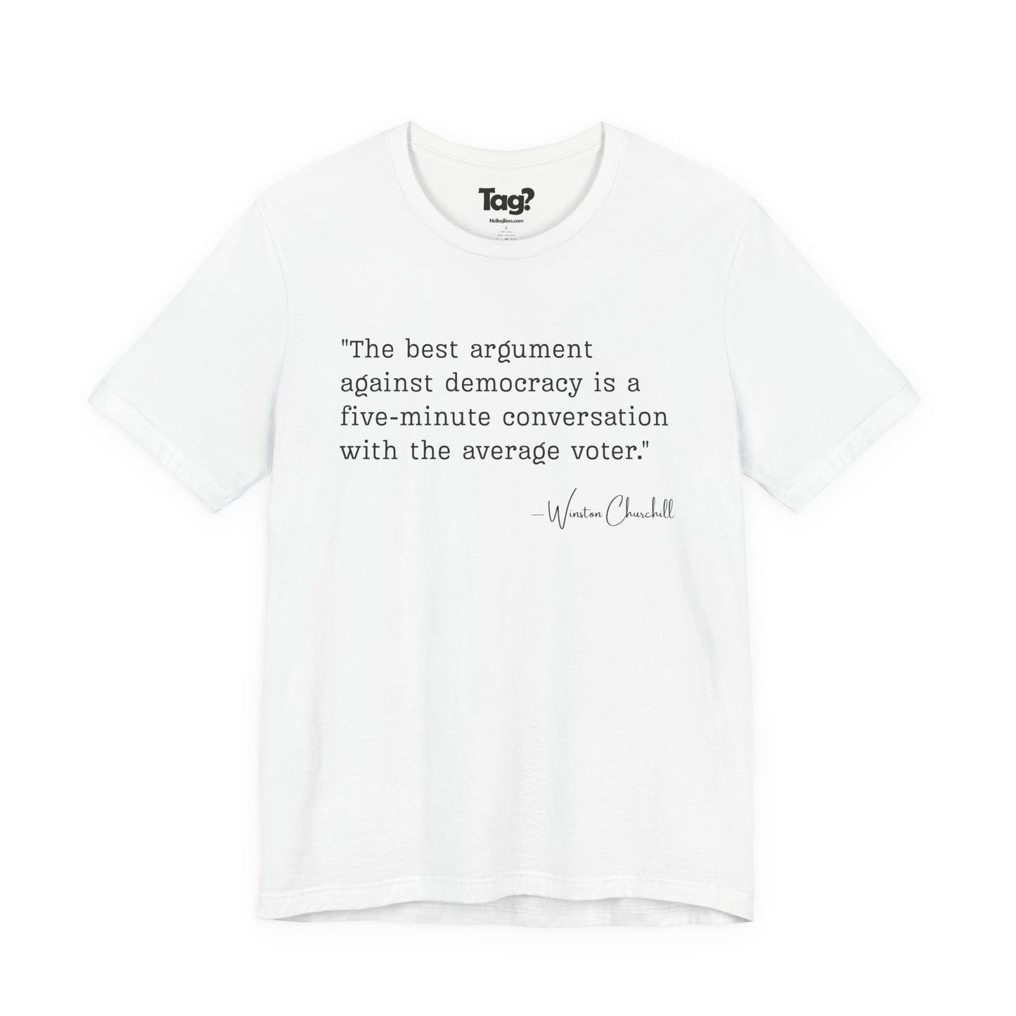 Winston Churchill Quote T-Shirt - "Best Argument Against Democracy..."