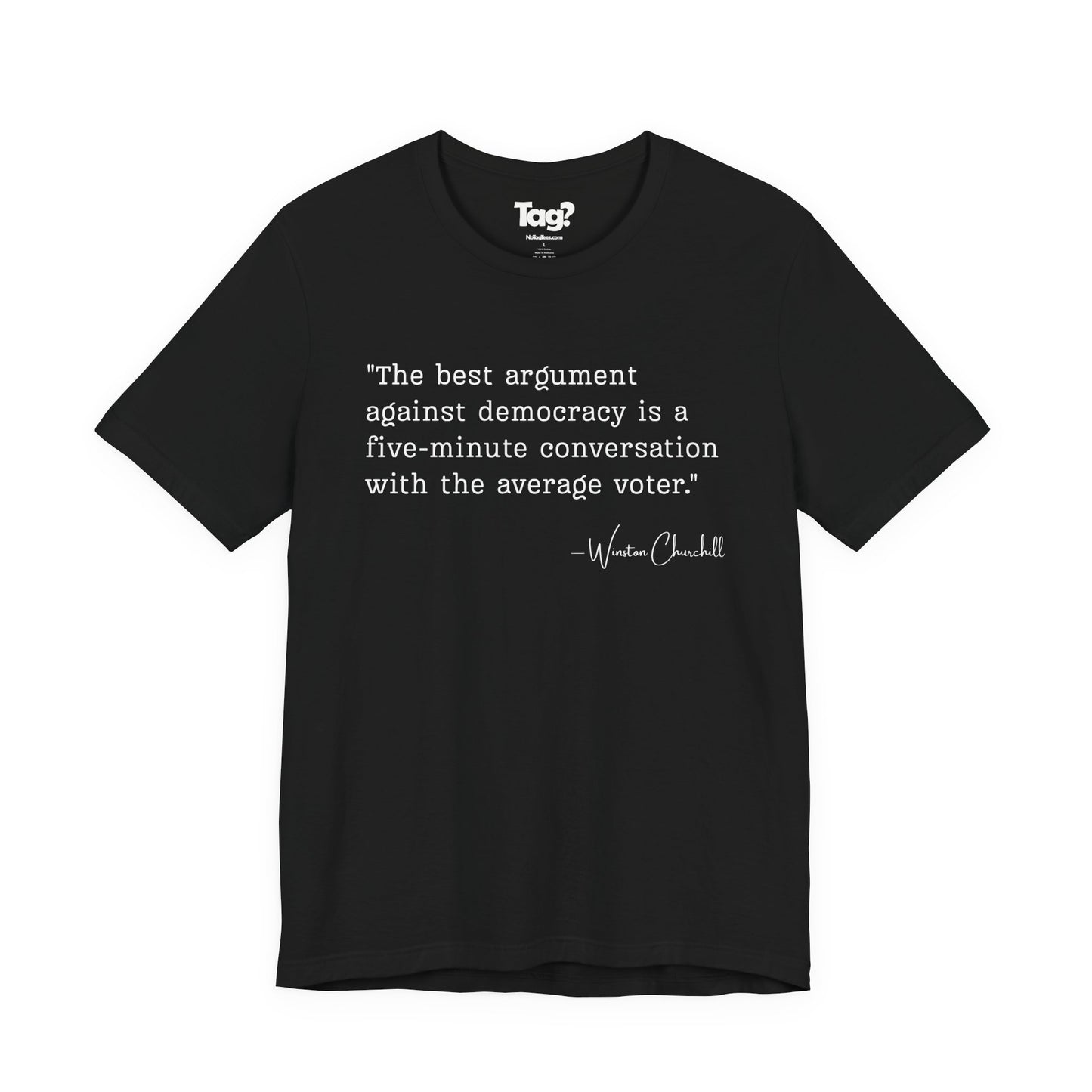 Winston Churchill Quote T-Shirt - "Best Argument Against Democracy..."