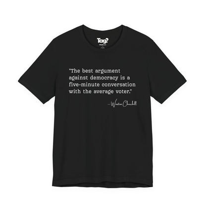 Winston Churchill Quote T-Shirt - "Best Argument Against Democracy..."