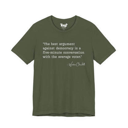 Winston Churchill Quote T-Shirt - "Best Argument Against Democracy..."