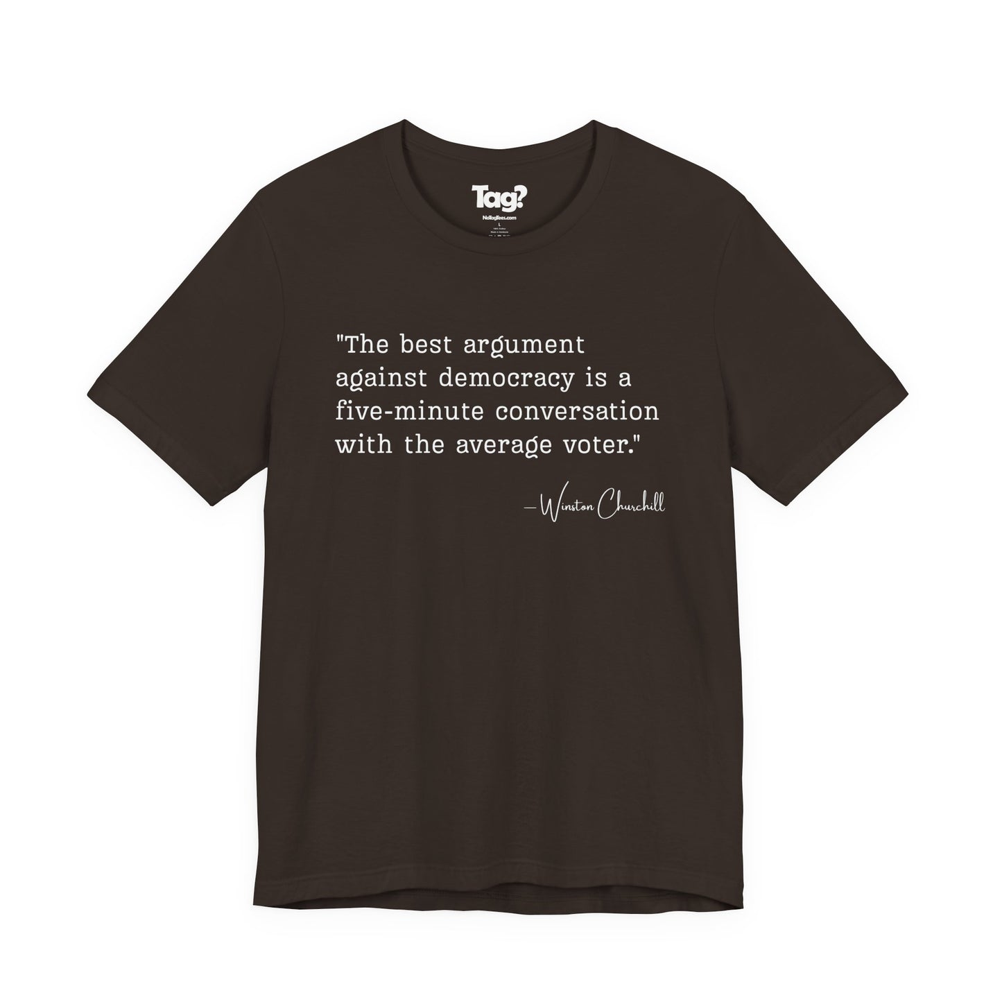 Winston Churchill Quote T-Shirt - "Best Argument Against Democracy..."