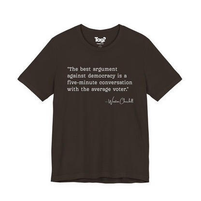 Winston Churchill Quote T-Shirt - "Best Argument Against Democracy..."