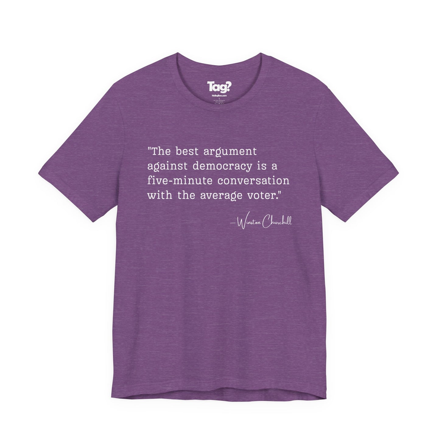 Winston Churchill Quote T-Shirt - "Best Argument Against Democracy..."