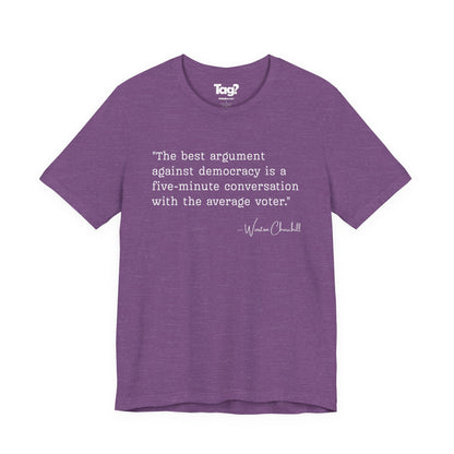 Winston Churchill Quote T-Shirt - "Best Argument Against Democracy..."