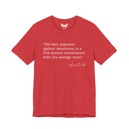 Winston Churchill Quote T-Shirt - "Best Argument Against Democracy..."