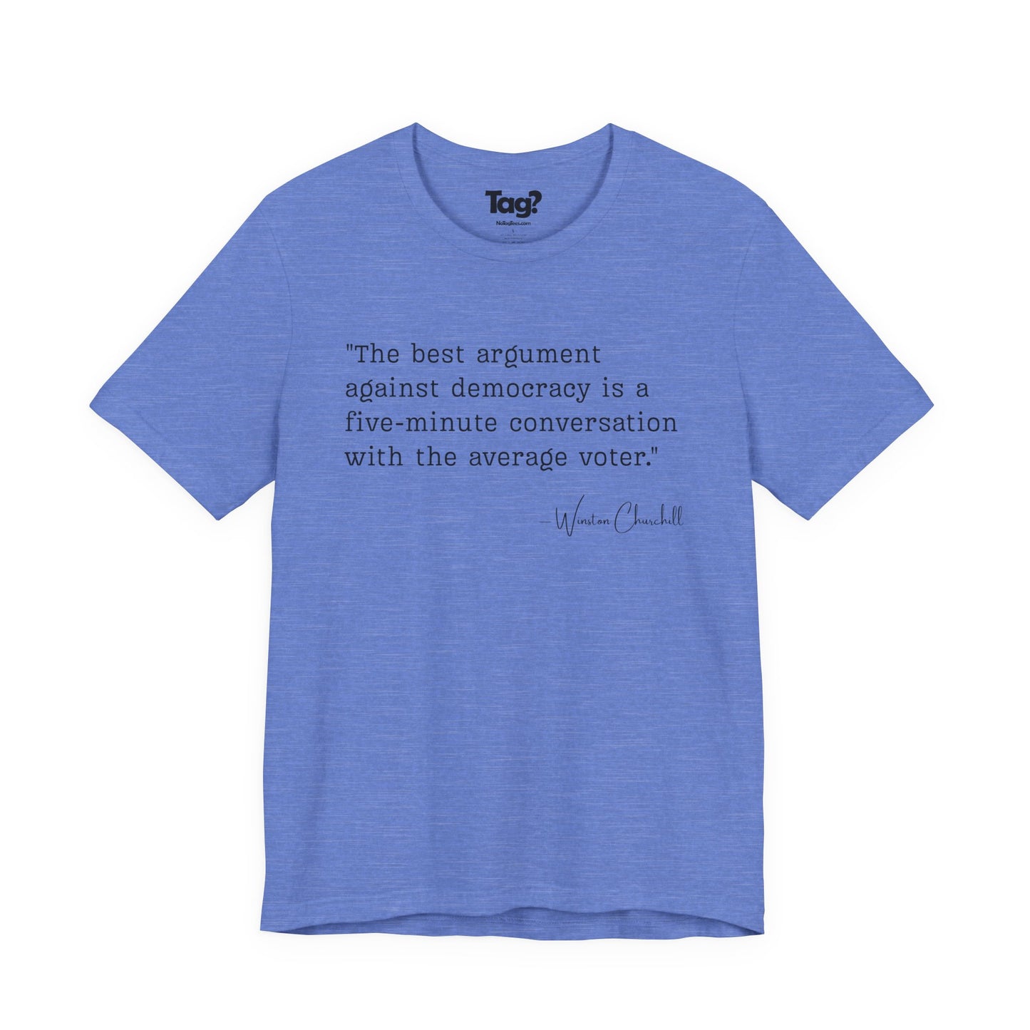 Winston Churchill Quote T-Shirt - "Best Argument Against Democracy..."