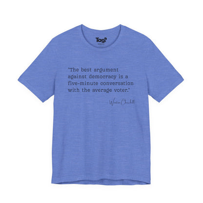 Winston Churchill Quote T-Shirt - "Best Argument Against Democracy..."