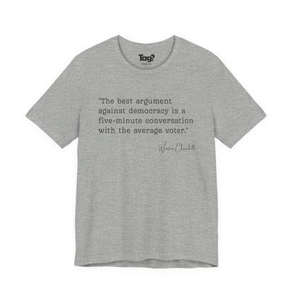 Winston Churchill Quote T-Shirt - "Best Argument Against Democracy..."