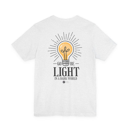 Go Be Light in a Dark World T-Shirt - HFCN